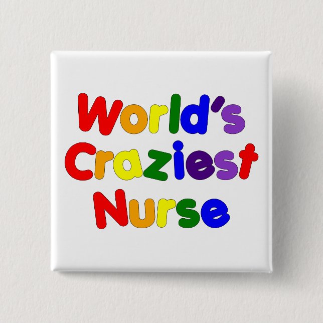 Funny Humorous Nurses : World's Craziest Nurse Button (Front)