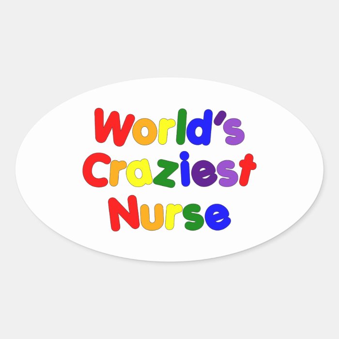 Funny Humorous Nurses  World's Craziest Nurse Stickers