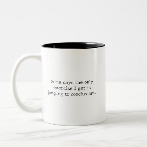 Funny Humorous Quote Exercise and Conclusions Two_Tone Coffee Mug