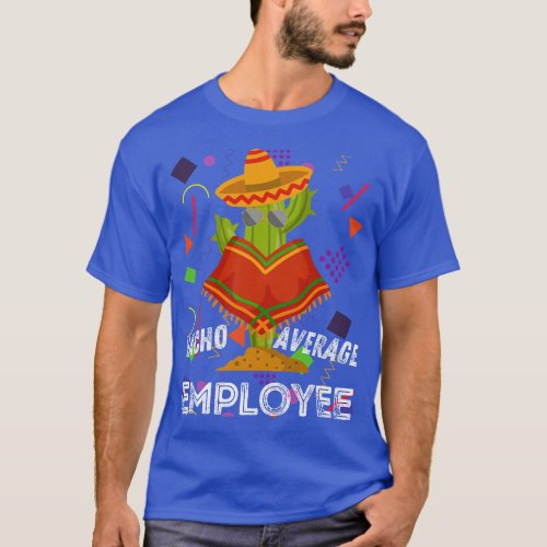 Funny Humorous Saying Employee  Cool Cinco De Mayo T_Shirt