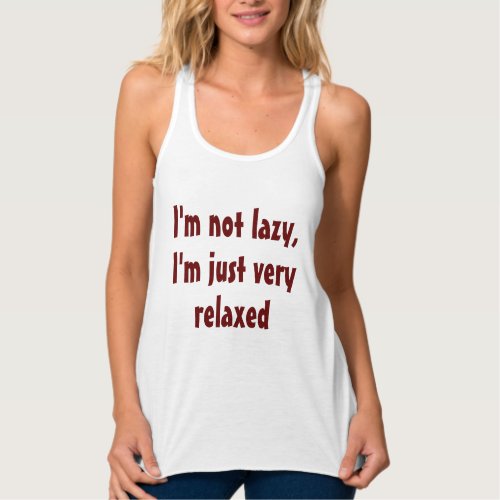 Funny Humorous Saying Im not lazy Im just very Tank Top