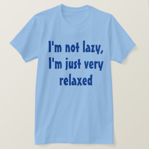 Funny Humorous Saying Lazy Relaxed T_Shirt