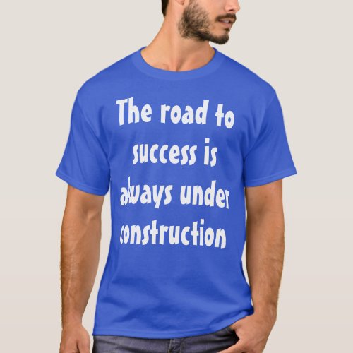 Funny Humorous Saying The road to success is T_Shirt