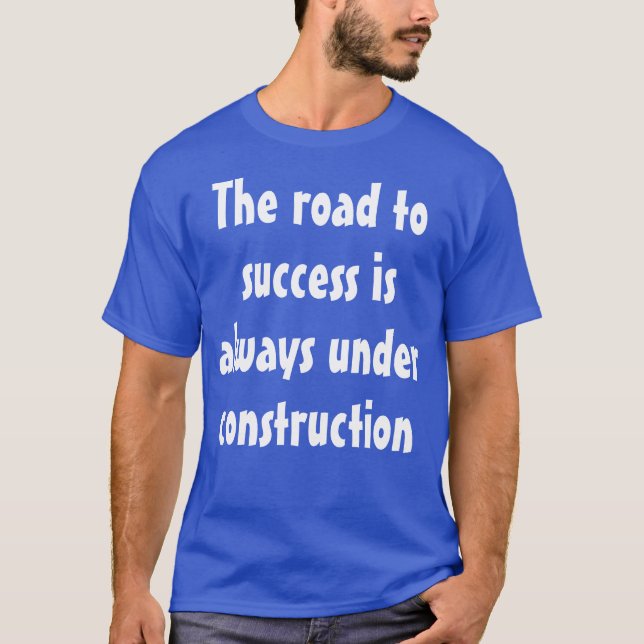Funny Humorous Saying: The road to success is... T-Shirt (Front)