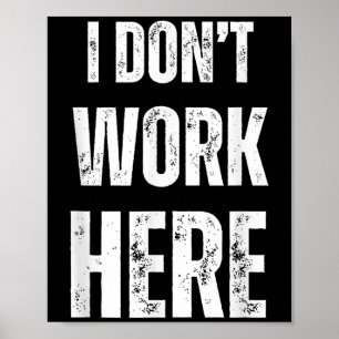Funny Humorous Statement I Don't Work Here Poster