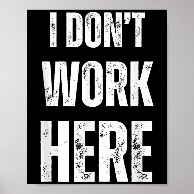 Funny Humorous Statement I Don't Work Here  Poster (Front)