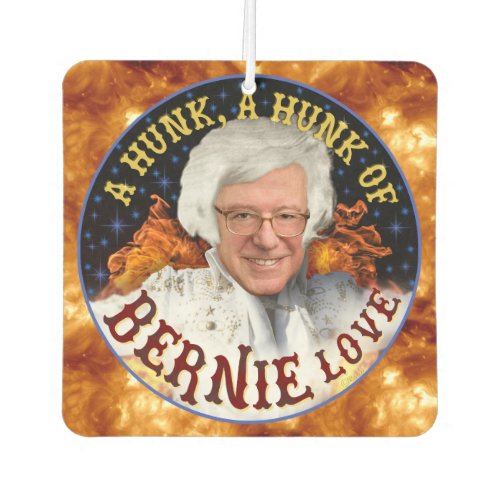 Funny Hunk of Bernie Love  Sanders President 2020 Air Freshener