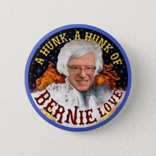 Funny Hunk of Bernie Love  Sanders President 2020 Button