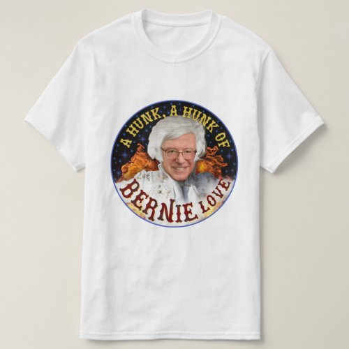 Funny Hunk of Bernie Love  Sanders President 2020 T_Shirt