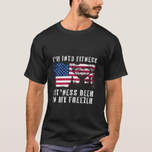Funny Hunter Dad I m Into Fitness Deer Freezer Hun T-Shirt