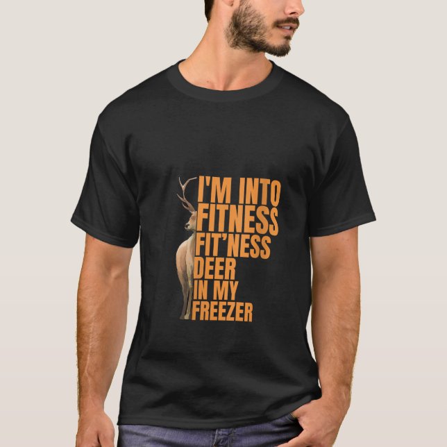 Funny Hunter Dad I m Into Fitness Deer Freezer Hun T-Shirt (Front)