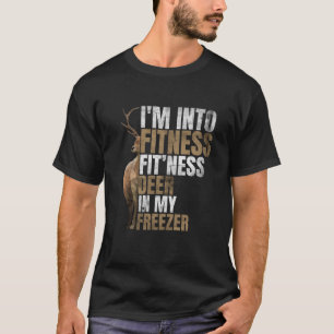 Funny Hunter Dad I m Into Fitness Deer Freezer Hun T-Shirt