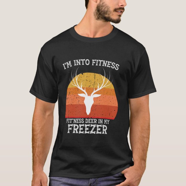 Funny Hunter Dad I m Into Fitness Deer Freezer Hun T-Shirt (Front)