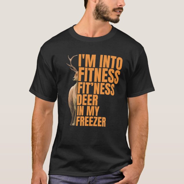 Funny Hunter Dad I m Into Fitness Deer Freezer Hun T-Shirt (Front)