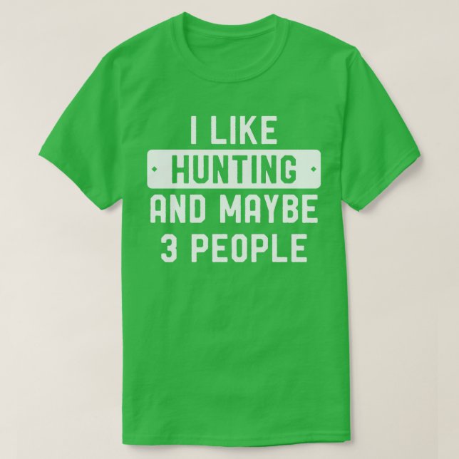 Funny Hunter I Like Hunting And Maybe 3 People Lon T-Shirt (Design Front)