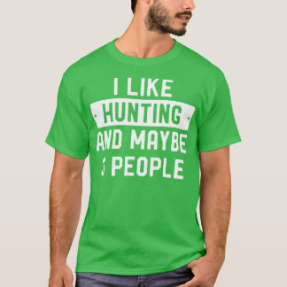Funny Hunter I Like Hunting And Maybe 3 People Lon T-Shirt