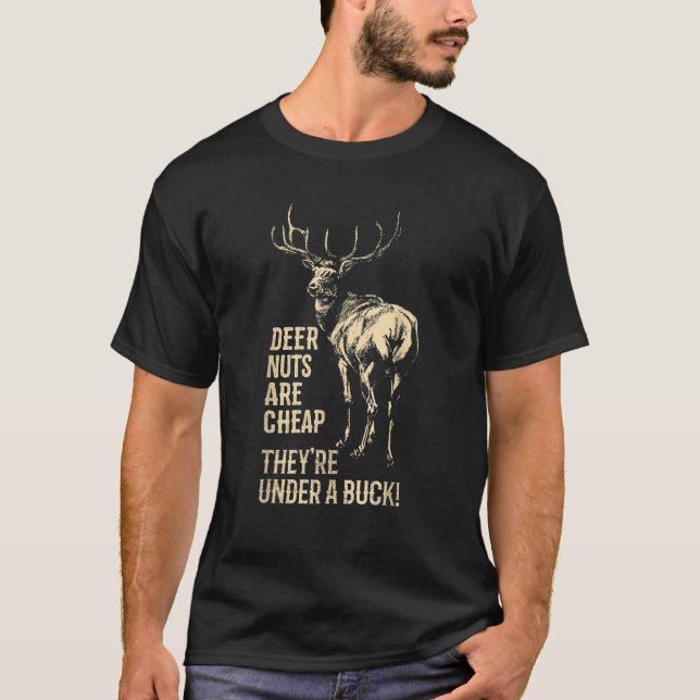 Funny Hunting Deer Nuts Are Cheap They re Under A  T-Shirt (Front)