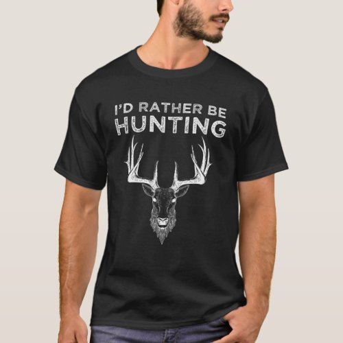 Funny Hunting Gift Deer Id Rather Be Hunting Campi T_Shirt