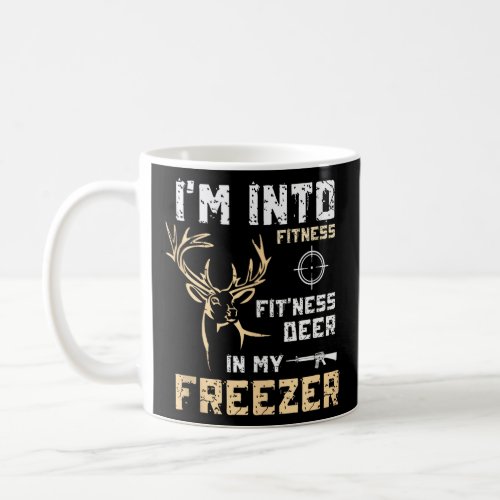 Funny Hunting I m Into Fitness Deer Freezer Hunter Coffee Mug