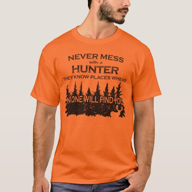 Funny Hunting Never Mess with Hunter T-Shirt (Front)