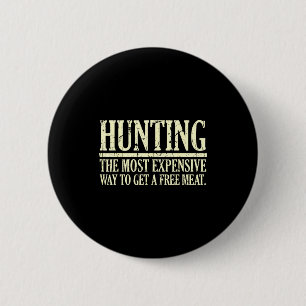 Funny hunting quote the most expensive way to get button