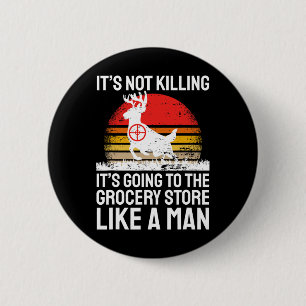 Funny Hunting Saying Deer Hunter I Grocery Store Button