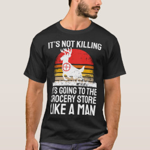 Funny Hunting Saying Deer Hunter I Grocery Store  T-Shirt