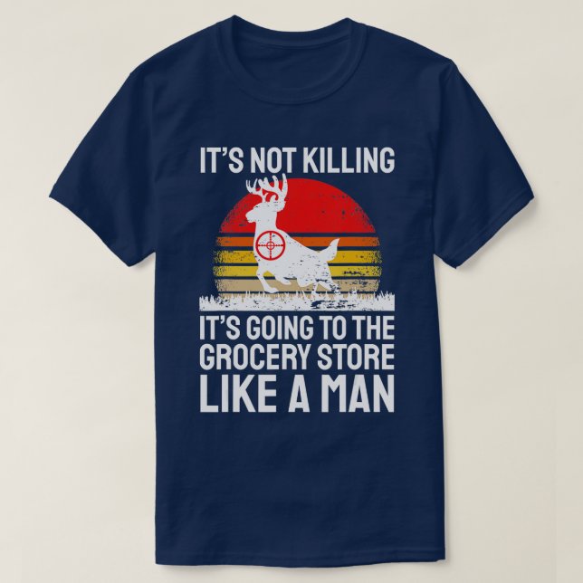 Funny Hunting Saying Deer Hunter I Grocery Store  T-Shirt (Design Front)
