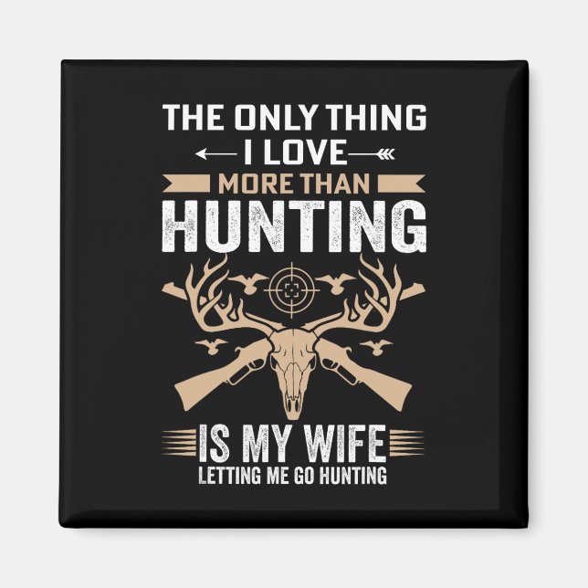 Funny Hunting - The Only Thing I Love More Than Hu Magnet (Front)
