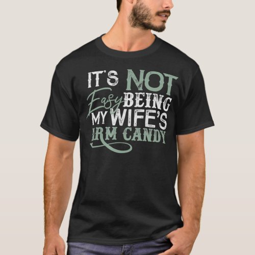 Funny Husband Arm Candy  T_Shirt