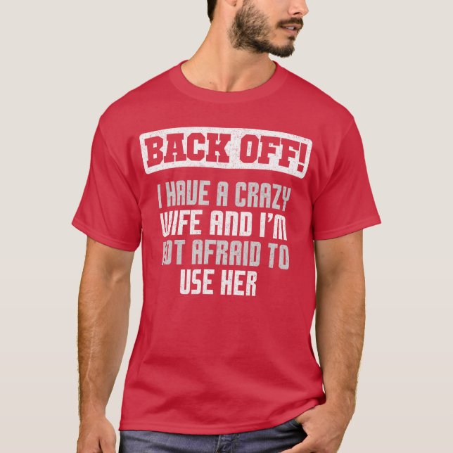 Funny Husband Back Off I Have A Crazy Wife Sarcast T-Shirt (Front)