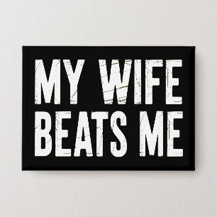 Funny Husband Birthday Sarcastic My Wife Beats Me  Button