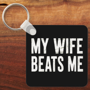 Funny Husband Birthday Sarcastic My Wife Beats Me Keychain