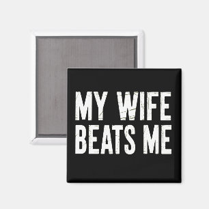 Funny Husband Birthday Sarcastic My Wife Beats Me Magnet