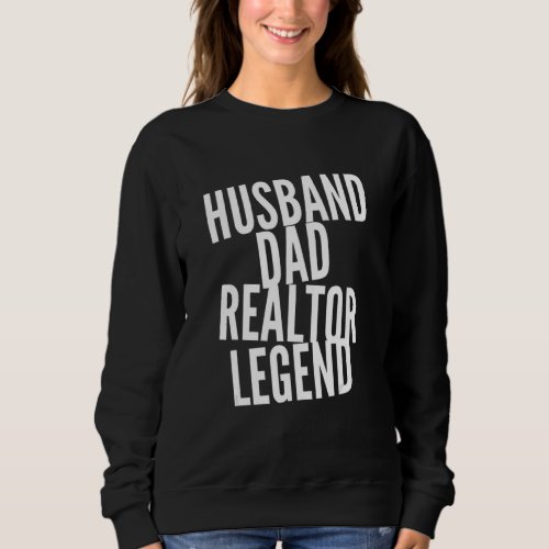 Funny Husband Dad Realtor Real Estate Broker Legen Sweatshirt