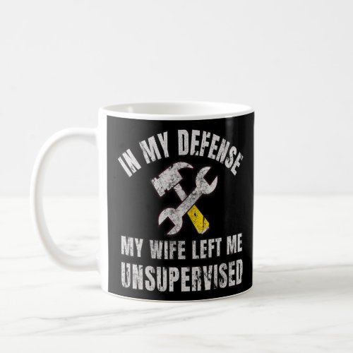 Funny Husband In My Defense My Wife Left Me Unsupe Coffee Mug