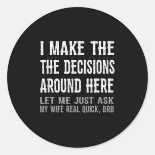 Funny Husband Quote - Let Me Ask My Wife Gift Classic Round Sticker