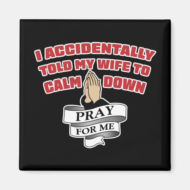 Funny Husband Quote - Pray For Me Magnet (Front)