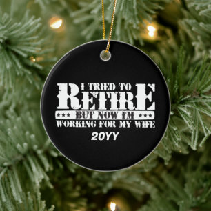 Funny Husband Retirement - Now Work for Wife Ceramic Ornament