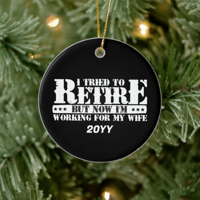 Funny Husband Retirement - Now Work for Wife Ceramic Ornament (Tree)