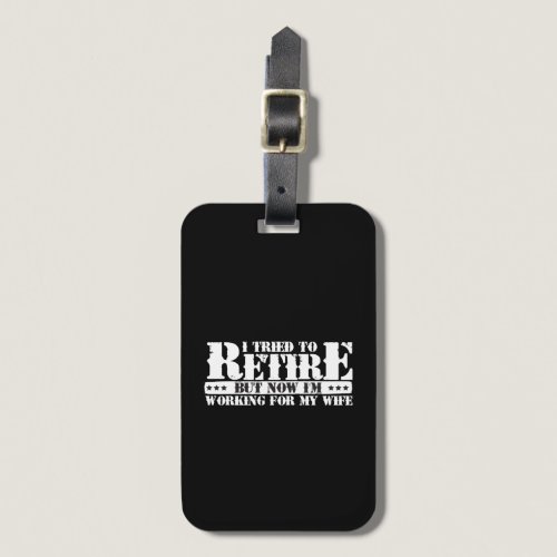 Funny Husband Retirement - Now Work for Wife Luggage Tag
