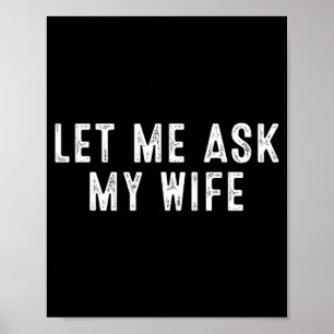 Funny Husband Saying Vintage Let Me Ask My Wife  Poster