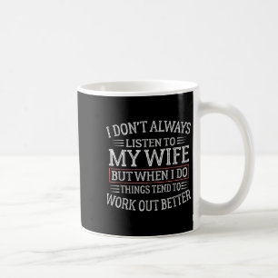 Funny Husband Sayings, I Don't Always Listen To My Coffee Mug