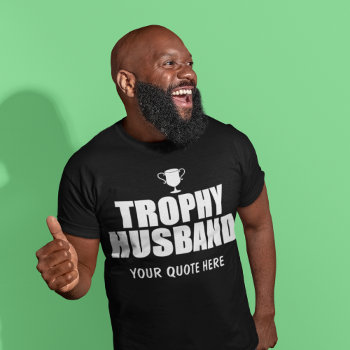 Funny Husband Shirt: Trophy Husband T-shirt by AardvarkApparel at Zazzle