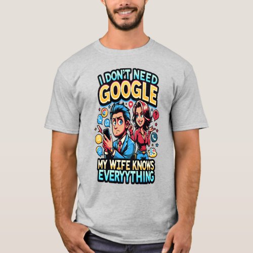 Funny Husband T_Shirt _ I Dont Need Goole My Wif