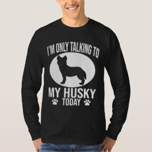 Funny Husky Dog I M Only Talking To My Husky Toda T-Shirt
