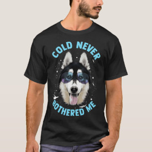 Funny Husky Dog Says Cold Never Bothered Me T-Shirt