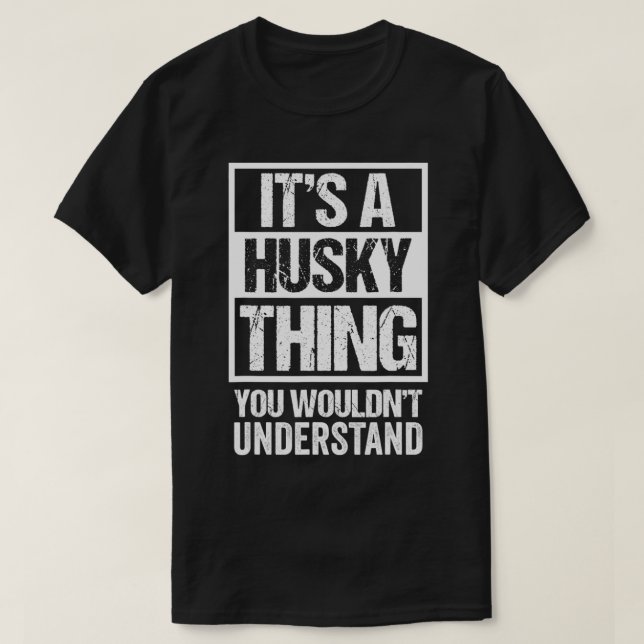 Funny Husky Parent Quote It's A Husky Thing Dog Lo T-Shirt (Design Front)