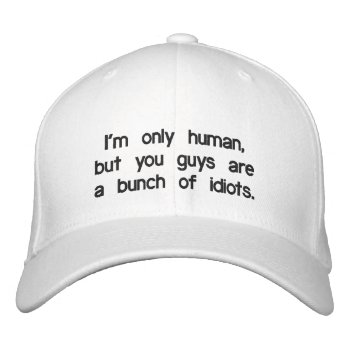Funny Hypocritical I'm Only Human Quote Embroidered Baseball Hat by marys2art at Zazzle