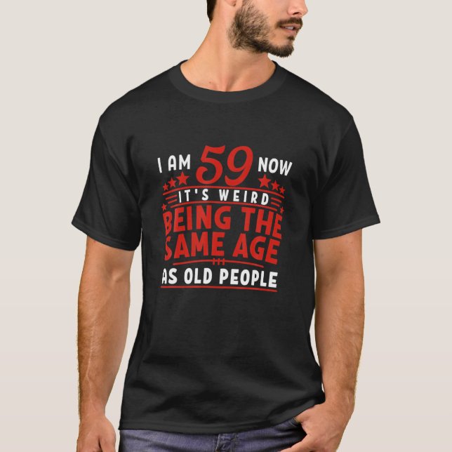 Funny I 59Th Birthday I Weird - Same Age As Old Pe T-Shirt (Front)